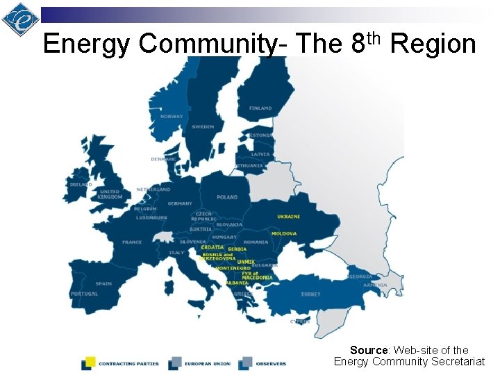Energy Community- The 8 th Region Source: Web-site of the Energy Community Secretariat 