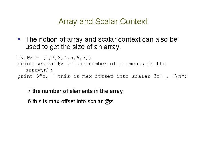 Array and Scalar Context § The notion of array and scalar context can also
