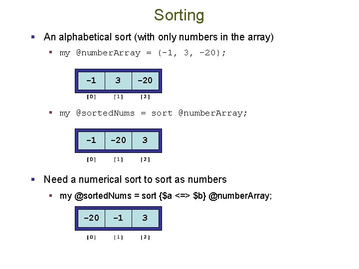 Sorting § An alphabetical sort (with only numbers in the array) § my @number.