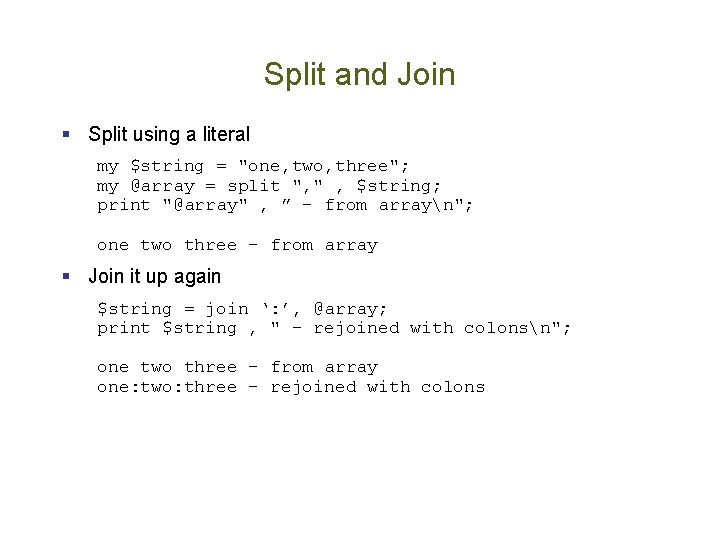 Split and Join § Split using a literal my $string = "one, two, three";
