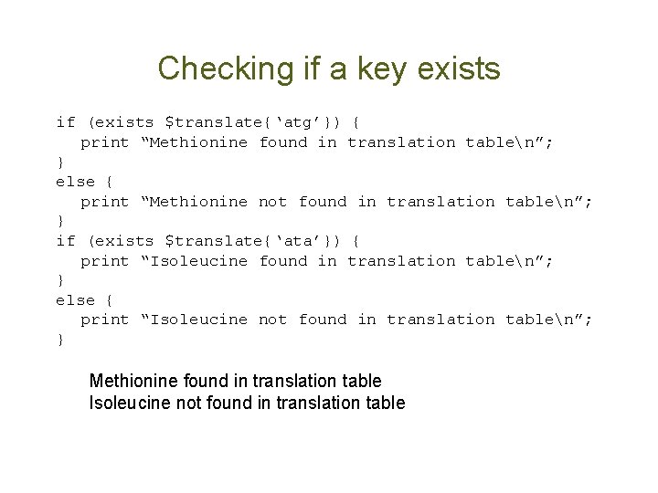 Checking if a key exists if (exists $translate{‘atg’}) { print “Methionine found in translation