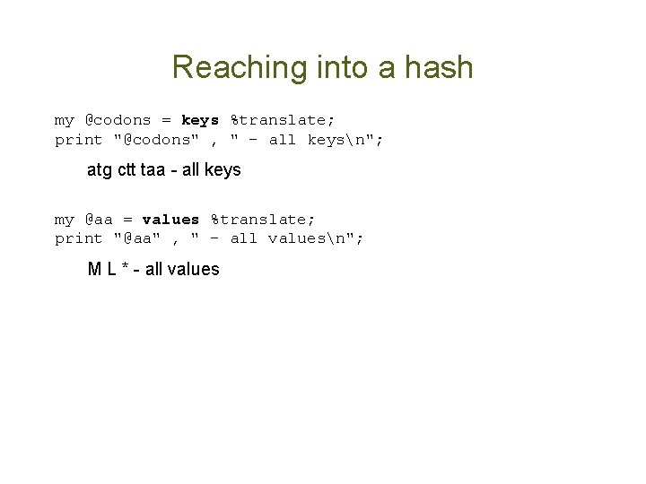 Reaching into a hash my @codons = keys %translate; print "@codons" , " -