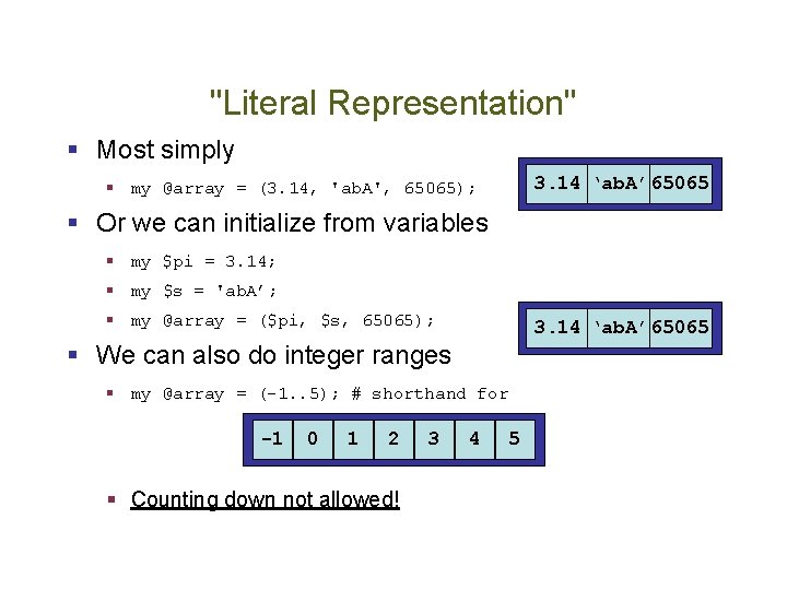 "Literal Representation" § Most simply 3. 14 ‘ab. A’ 65065 § my @array =
