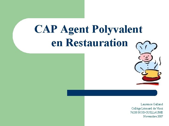 CAP Agent Polyvalent en Restauration Laurence Galland Collège Léonard de Vinci 76230 BOIS-GUILLAUME Novembre