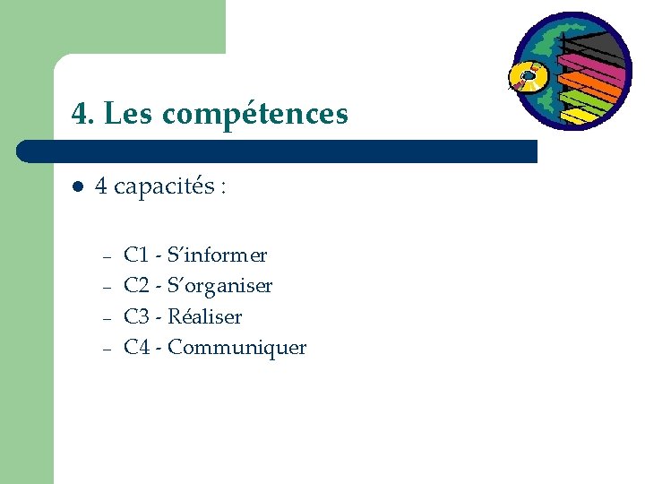 4. Les compétences l 4 capacités : – – C 1 - S’informer C