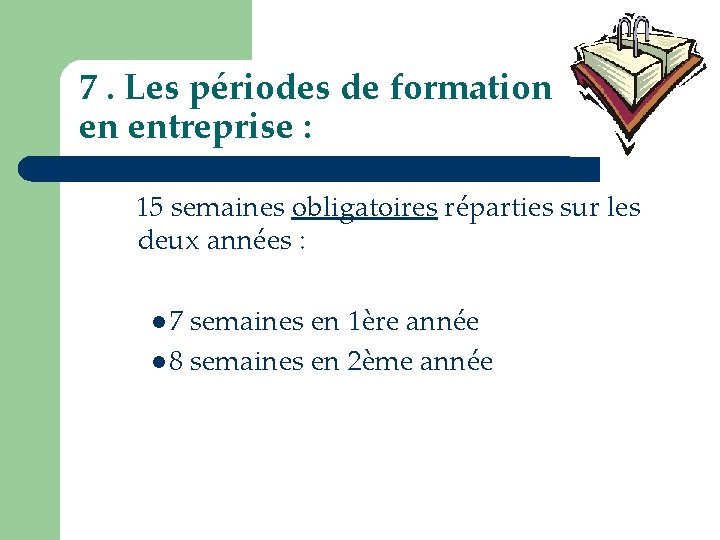 7. Les périodes de formation en entreprise : 15 semaines obligatoires réparties sur les