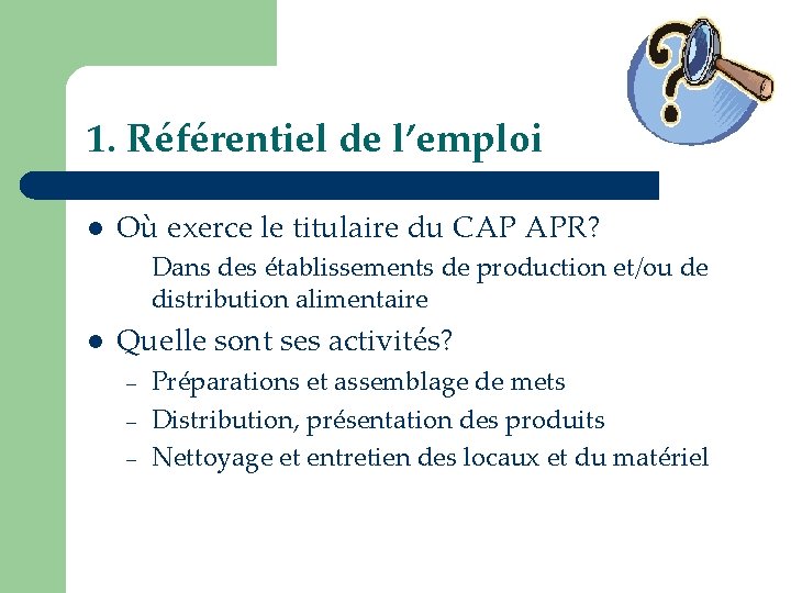 1. Référentiel de l’emploi l Où exerce le titulaire du CAP APR? Dans des