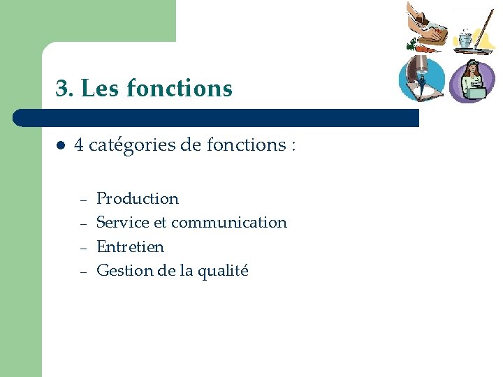 3. Les fonctions l 4 catégories de fonctions : – – Production Service et