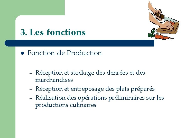 3. Les fonctions l Fonction de Production – – – Réception et stockage des