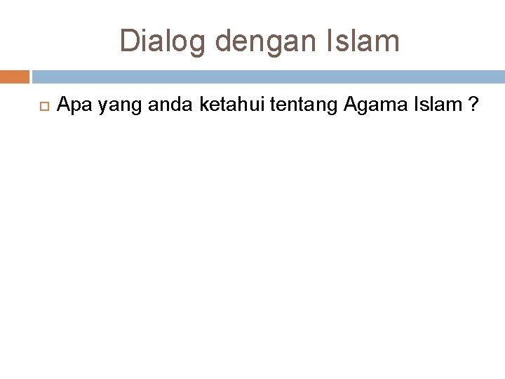 Dialog dengan Islam Apa yang anda ketahui tentang Agama Islam ? 