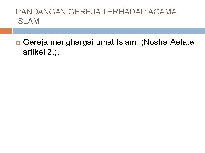 PANDANGAN GEREJA TERHADAP AGAMA ISLAM Gereja menghargai umat Islam (Nostra Aetate artikel 2. ).