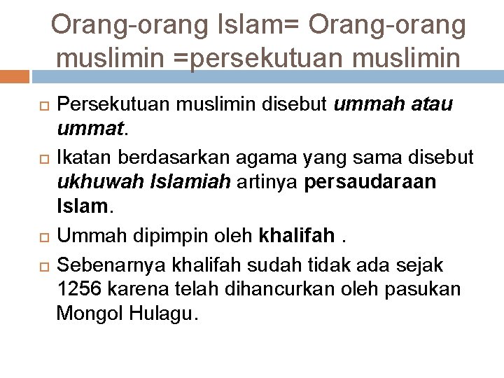 Orang-orang Islam= Orang-orang muslimin =persekutuan muslimin Persekutuan muslimin disebut ummah atau ummat. Ikatan berdasarkan