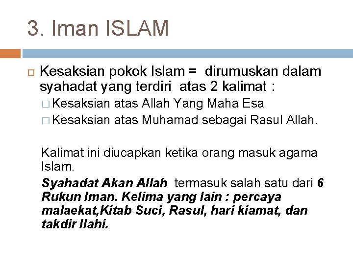 3. Iman ISLAM Kesaksian pokok Islam = dirumuskan dalam syahadat yang terdiri atas 2