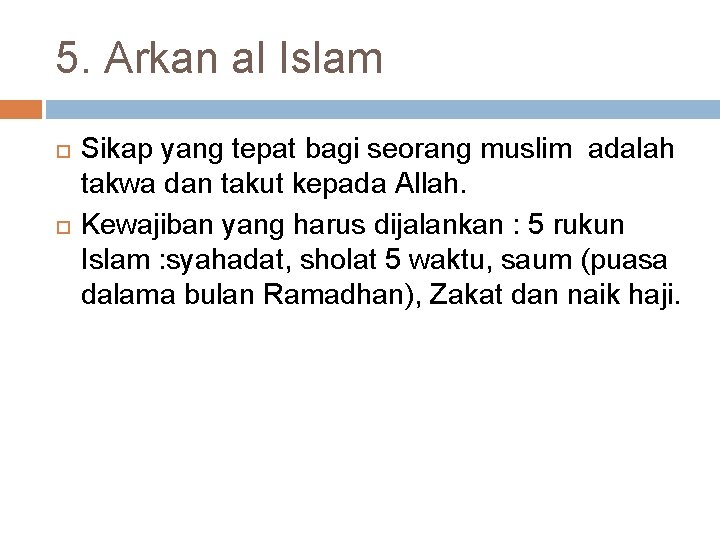 5. Arkan al Islam Sikap yang tepat bagi seorang muslim adalah takwa dan takut