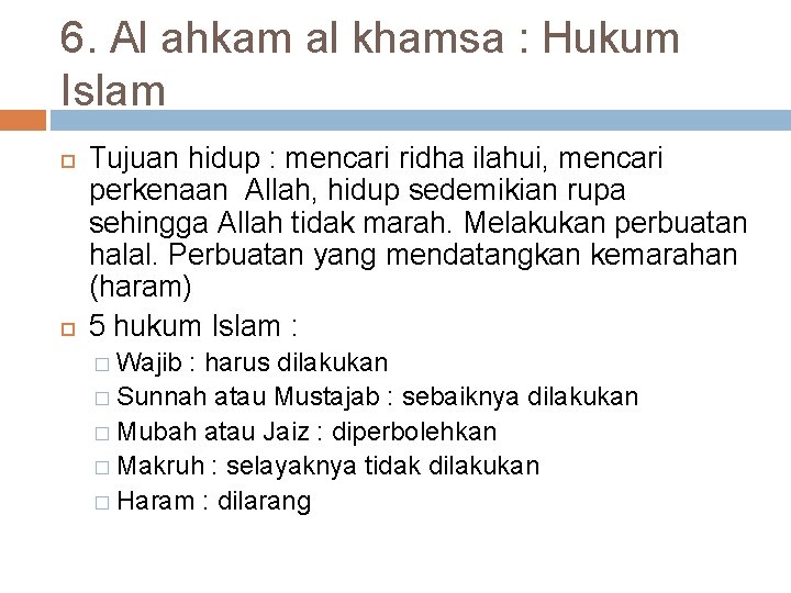 6. Al ahkam al khamsa : Hukum Islam Tujuan hidup : mencari ridha ilahui,