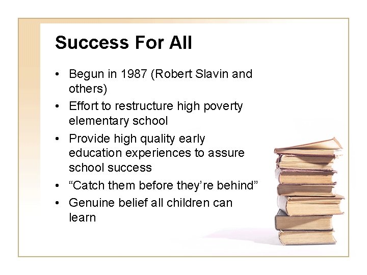 Success For All • Begun in 1987 (Robert Slavin and others) • Effort to