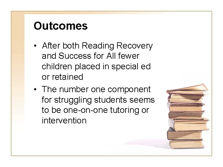 Outcomes • After both Reading Recovery and Success for All fewer children placed in