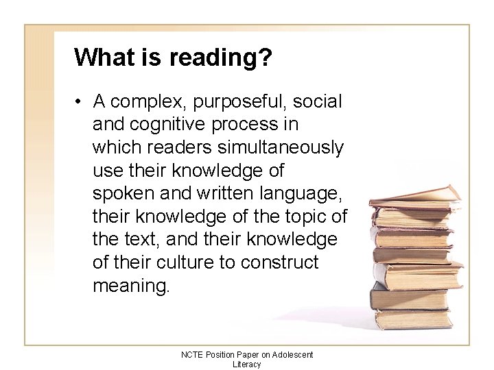 What is reading? • A complex, purposeful, social and cognitive process in which readers
