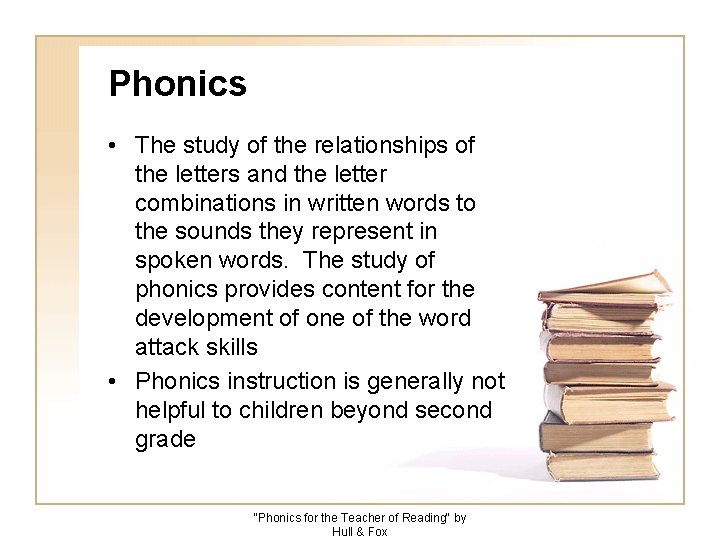 Phonics • The study of the relationships of the letters and the letter combinations