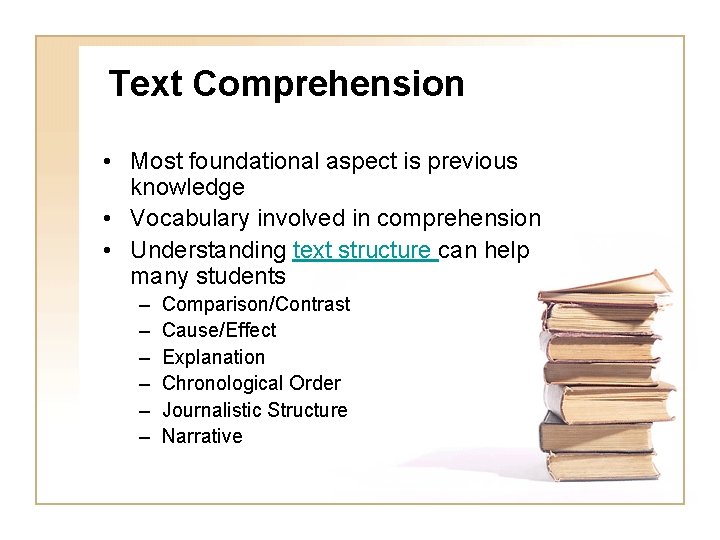 Text Comprehension • Most foundational aspect is previous knowledge • Vocabulary involved in comprehension