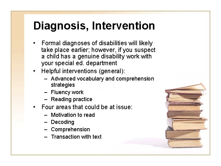 Diagnosis, Intervention • Formal diagnoses of disabilities will likely take place earlier; however, if