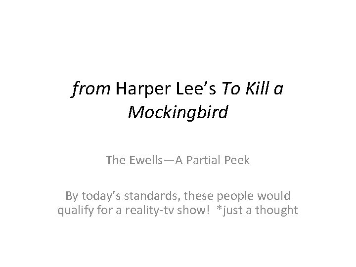 from Harper Lee’s To Kill a Mockingbird The Ewells—A Partial Peek By today’s standards,