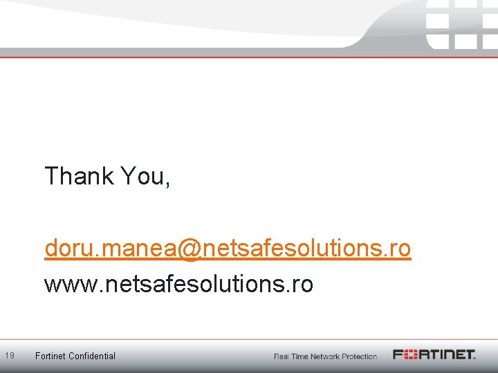 Thank You, doru. manea@netsafesolutions. ro www. netsafesolutions. ro 19 Fortinet Confidential 