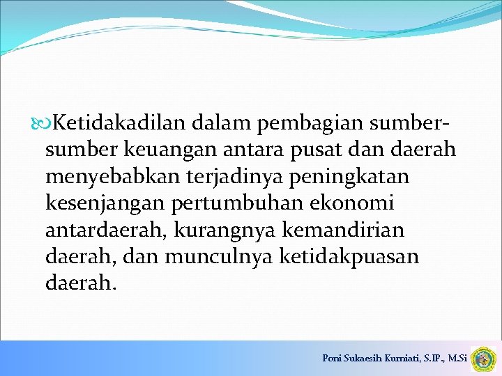  Ketidakadilan dalam pembagian sumber keuangan antara pusat dan daerah menyebabkan terjadinya peningkatan kesenjangan