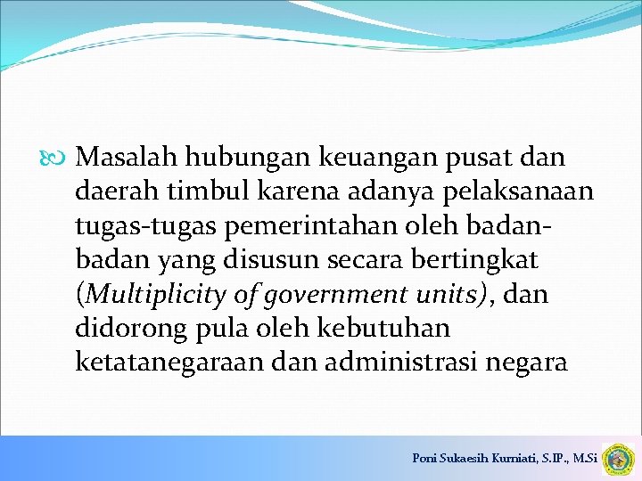  Masalah hubungan keuangan pusat dan daerah timbul karena adanya pelaksanaan tugas-tugas pemerintahan oleh