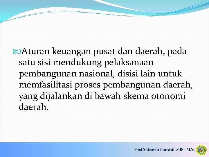  Aturan keuangan pusat dan daerah, pada satu sisi mendukung pelaksanaan pembangunan nasional, disisi