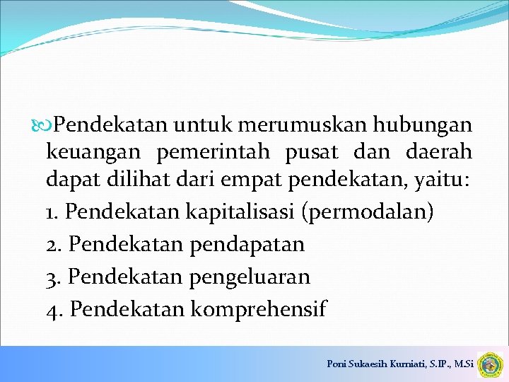  Pendekatan untuk merumuskan hubungan keuangan pemerintah pusat dan daerah dapat dilihat dari empat