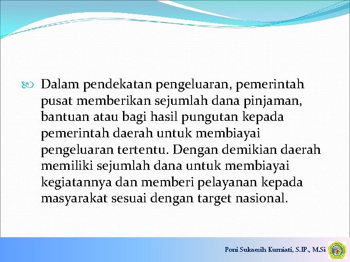  Dalam pendekatan pengeluaran, pemerintah pusat memberikan sejumlah dana pinjaman, bantuan atau bagi hasil