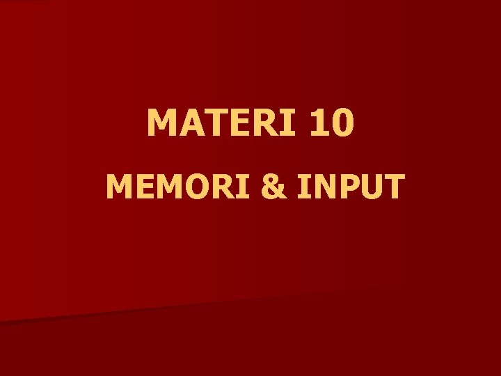 MATERI 10 MEMORI & INPUT 
