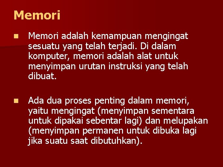 Memori n Memori adalah kemampuan mengingat sesuatu yang telah terjadi. Di dalam komputer, memori