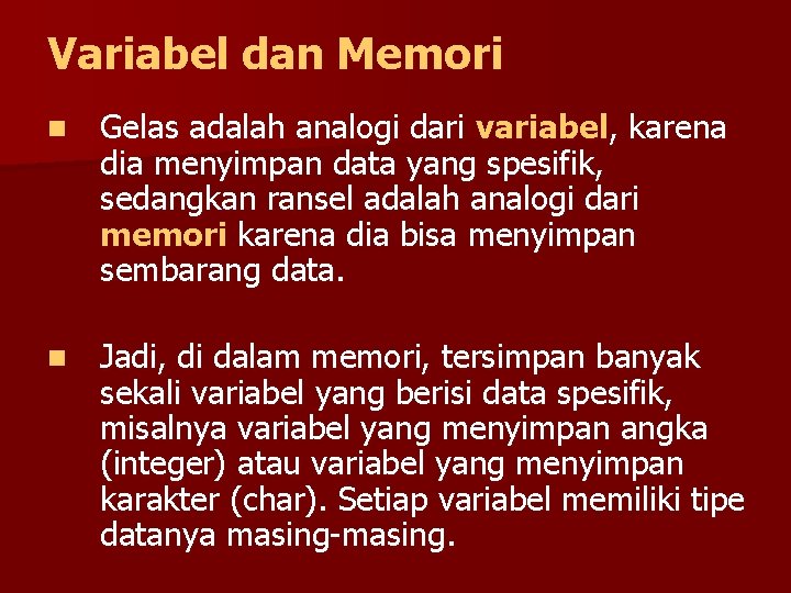 Variabel dan Memori n Gelas adalah analogi dari variabel, karena dia menyimpan data yang