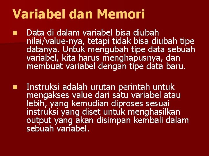 Variabel dan Memori n Data di dalam variabel bisa diubah nilai/value-nya, tetapi tidak bisa