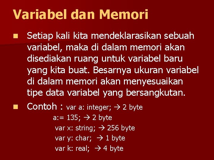 Variabel dan Memori Setiap kali kita mendeklarasikan sebuah variabel, maka di dalam memori akan