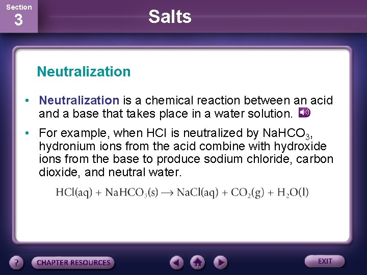 Section Salts 3 Neutralization • Neutralization is a chemical reaction between an acid and