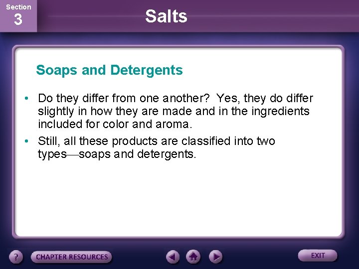 Section 3 Salts Soaps and Detergents • Do they differ from one another? Yes,