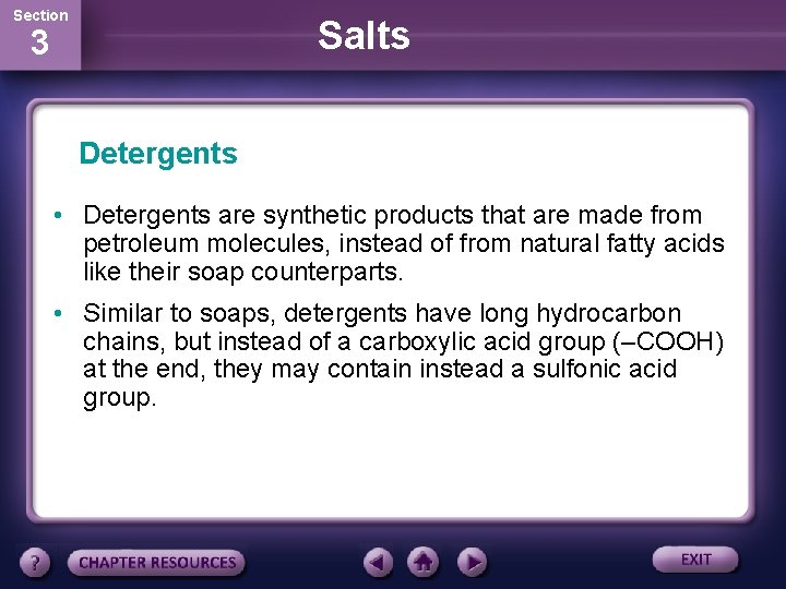 Section Salts 3 Detergents • Detergents are synthetic products that are made from petroleum