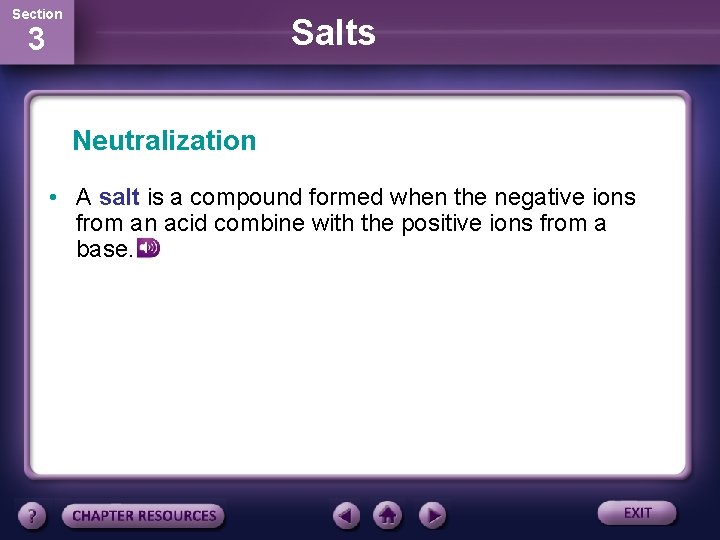 Section Salts 3 Neutralization • A salt is a compound formed when the negative