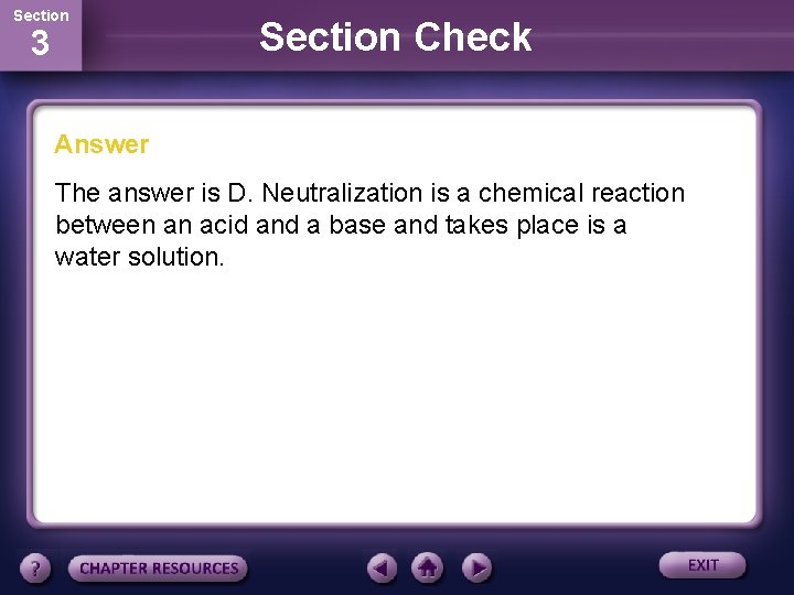 Section 3 Section Check Answer The answer is D. Neutralization is a chemical reaction