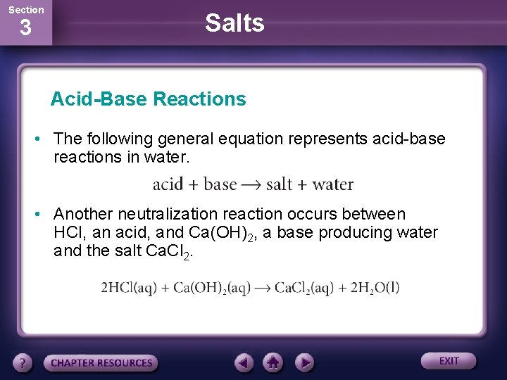 Section 3 Salts Acid-Base Reactions • The following general equation represents acid-base reactions in