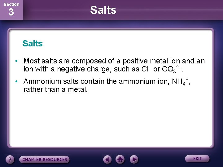 Section Salts 3 Salts • Most salts are composed of a positive metal ion