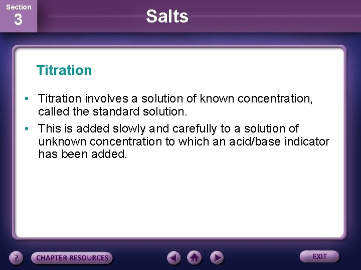 Section Salts 3 Titration • Titration involves a solution of known concentration, called the