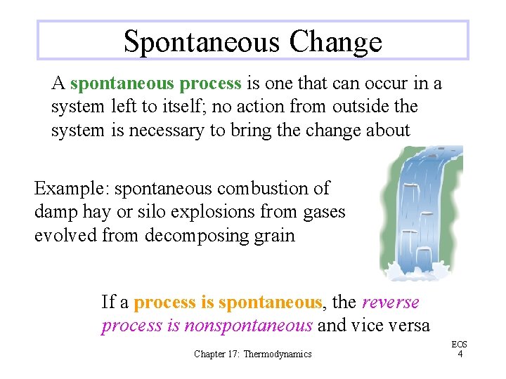 Spontaneous Change A spontaneous process is one that can occur in a system left