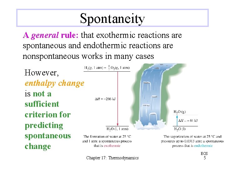 Spontaneity A general rule: that exothermic reactions are spontaneous and endothermic reactions are nonspontaneous