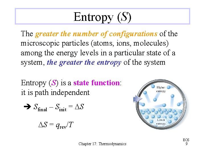 Entropy (S) The greater the number of configurations of the microscopic particles (atoms, ions,
