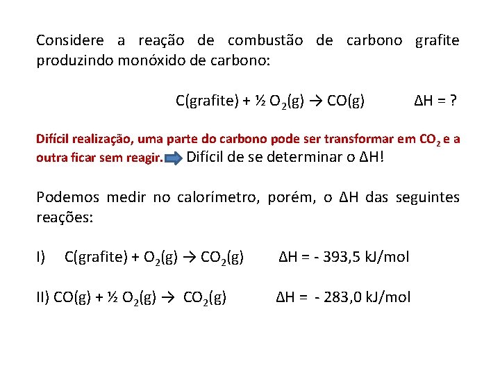 Considere a reação de combustão de carbono grafite produzindo monóxido de carbono: C(grafite) +