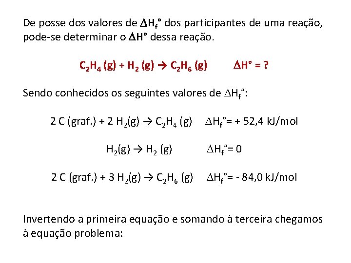 De posse dos valores de Hf° dos participantes de uma reação, pode-se determinar o